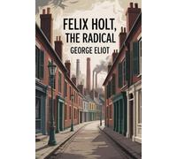 Felix Holt, the Radical: Annotated