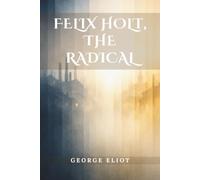 Felix Holt, the Radical: (Annotated)