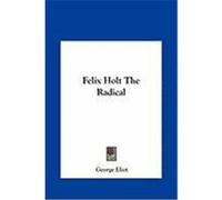 Felix Holt the Radical Eliot, George (Auteur)