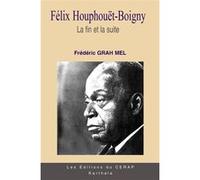 Félix Houphouët-Boigny. La fin et la suite Frédéric Grah Mel (Auteur)