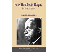Félix Houphouët-Boigny. La fin et la suite - Frédéric Grah Mel - Karthala - broché - Essai