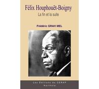 Félix Houphouët-Boigny - Tome 3, La Fin Et La Suite, Biographie