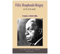 Félix Houphouët-Boigny - Tome 3, La Fin Et La Suite, Biographie