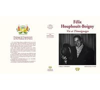 Felix Houphouet-Boigny ; vie et temoignages ; hommage du cinquanteraine du pere fondateur de la nation