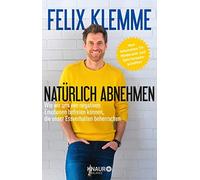 Felix Klemme Natürlich abnehmen: Wie wir uns von negativen Emotionen bef (Relié)