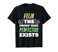 Felix, la Preuve Que la Perfection Existe, nom Amusant de Felix T-Shirt Graphique avec Valeur
