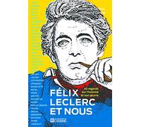 Félix Leclerc et nous - 40 regards sur l'homme et son oeuvre