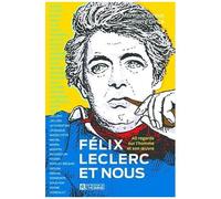 Félix Leclerc Et Nous - 40 Regards Sur L'homme Et Son Oeuvre