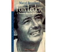 Felix Leclerc: L'homme derriere la legende (Litterature d'Amerique. Biographie) (French Edition)