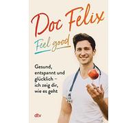 Felix M. Berndt Doc Felix - Feel good: Gesund, entspannt und glücklich - (Poche)