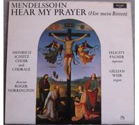 Felix Mendelssohn-Bartholdy, Heinrich-Schütz-Chor Heilbronn, Roger Norrington, Felicity Palmer, Gillian Weir - Hear My Prayer (Hör Mein Bitten)