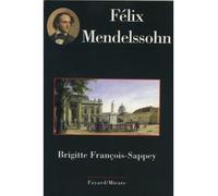 Félix Mendelssohn - Brigitte François-Sappey - Fayard - broché - Beau livre