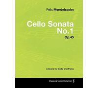 Felix Mendelssohn - Cello Sonata No.1 - Op.45 - A Score For Cello And Piano