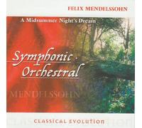 Felix Mendelssohn - Classical Evolution: Mendelssohn - A Midsummer Night's Dream
