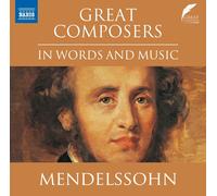 Felix Mendelssohn – Great Composers in Words and Music : Felix Mendelssohn – CD – NAXOS
