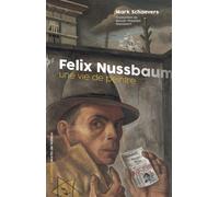 Felix Nussbaum - Une vie de peintre - Mark Schaevers - Martin De Halleux - broché - Biographie
