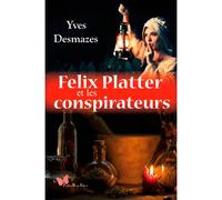Felix Platter Et Les Conspirateurs - Yves Desmazes - Papillon Rouge - broché - Roman