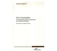 Félix Ravaisson D'une philosophie première à la philosophie de la révélation de Schelling - Présentation de fragments inédits - Félix Guibert - L'harmattan - broché - Etude