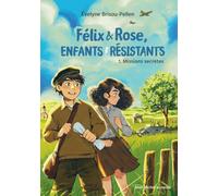 Félix & Rose, enfants résistants - tome 1 - Missions secrètes
