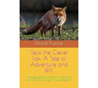 "Felix the Clever Fox: A Tale of Adventure and Wit": "An Engaging Story of Bravery, Friendship, and Problem-Solving for Young Readers"