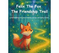 Felix the Fox and the Friendship Trail: A heartwarming story about kindness, courage, and finding friends