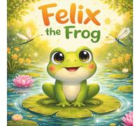 Felix the Frog: A Heartwarming Bedtime Story for Little Explorers