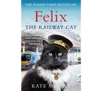 Felix The Railway Cat Kate Moore, (Auteur)