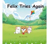 Felix Tries Again: Never give up when something is hard