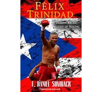 Félix Trinidad: Puerto Rican Legend of Boxing
