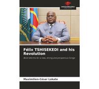 Félix TSHISEKEDI and his Revolution: Bold reforms for a new, strong and prosperous Congo