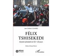 Félix Tshisekedi - Devenir Président En 50 + 20 Jours