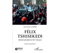 Félix Tshisekedi. Devenir président en 50 + 20 jours