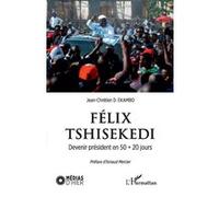 Félix Tshisekedi. Devenir président en 50 + 20 jours - Jean-Chrétien Ekambo Duasenge - L'harmattan - broché - Essai