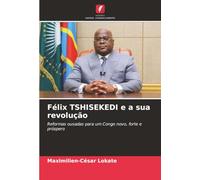 Félix TSHISEKEDI e a sua revolução: Reformas ousadas para um Congo novo, forte e próspero