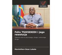 Félix TSHISEKEDI i jego rewolucja: Odważne reformy dla nowego, silnego i zamożnego Konga