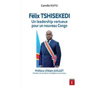 Félix Tshisekedi : Un Leadership Vertueux Pour Un Nouveau Congo
