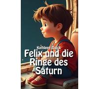 Felix und die Ringe des Saturn: Das personalisierte Erstlesebuch & Vorlesebuch für Kinder von 6-10 Jahren mit Ausmalbildern