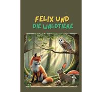 Felix und die Waldtiere | Montessori Bilderbuch mit vielen kreativen Spielideen inkl. Vorlagen zum Thema Waldtiere für Kinder ab 2.5 Jahren
