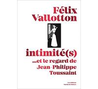 Félix Vallotton, intimité(s): ...et le regard de Jean-Philippe Toussaint
