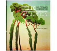 Félix Vallotton Les paysages de l'émotion - Bruno Delarue - Seuil - broché - Beau livre