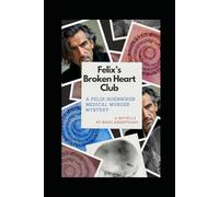 Felix's Broken Heart Club: The 5th Felix Hoenniker Medical Murder Mystery