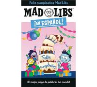 ¡Feliz cumpleaños! Mad Libs: ¡El mejor juego de palabras del mundo!