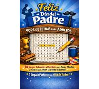 Feliz Día del Padre - Sopa de Letras para Adultos: 60 Juegos Relajantes y Divertidos para Papás, Abuelos y Hombres que Aman las Sopas de Letras | Regalo Perfecto para el Día del Padre