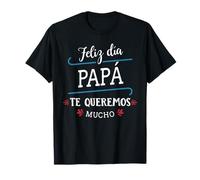 Feliz Dia Papa Te Queremos Mucho Dia Del Padre T-Shirt