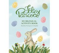 Feliz Páscoa: Easter Fun in Brazilian Portuguese and English - A Bilingual Activity Book for Kids: 40 Pages of Easter Activities in Portuguese and English. Colorindo e Aprendendo Palavras