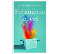 Felizmente felices: Estrategias para una vida con propósito