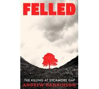 Felled The Killing at Sycamore Gap - Andrew Hankinson - New Modern Arcade - ebook (ePub) - Livre