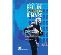Fellini guarda il mare. Ciclovia Dolcespiaggia. In bici alla scoperta delle location felliniane nel Lazio (Vol. 2)