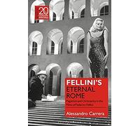 Fellini's Eternal Rome: Paganism And Christianity In The Films Of Federico Fellini
