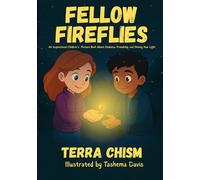 Fellow Fireflies: An Inspirational Children's Picture Book About Kindness, Friendship, and Shining Your Light